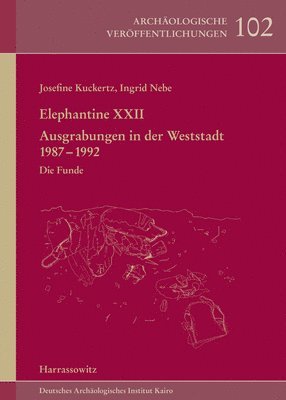 Josefine Kuckertz, Ingrid Nebe - Elephantine XXII: Ausgrabungen in Der Weststadt 1987-1992. Die Funde, Inbunden