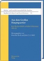 John C. G. Rohl, Guenther Roth - Aus Dem Grossen Hauptquartier: Kurt Riezlers Briefe an Kathe Liebermann 1914-1915, Inbunden