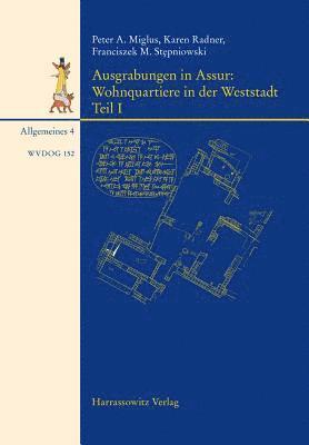 Peter A. Miglus, Karen Radner - Ausgrabungen in Assur. Wohnquartiere in Der Weststadt: Teil I, Inbunden