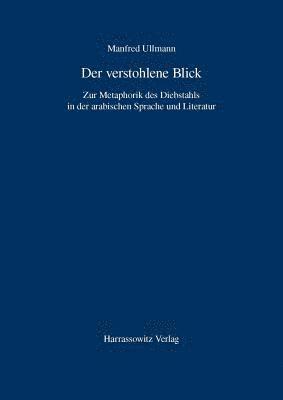 Manfred Ullmann - Der Verstohlene Blick: Zur Metaphorik Des Diebstahls in Der Arabischen Sprache Und Literatur, Häftad