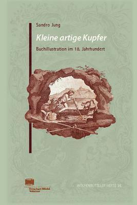 Sandro Jung - Kleine Artige Kupfer: Buchillustration Im 18. Jahrhundert, Häftad