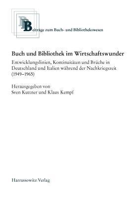 Klaus Kempf, Sven Kuttner - Buch Und Bibliothek Im Wirtschaftswunder: Entwicklungslinien, Kontinuitaten Und Bruche in Deutschland Und Italien Wahrend Der Nachkriegszeit (1949-196, Häftad
