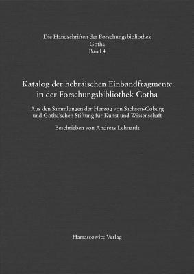 Andreas Lehnardt - Katalog Der Hebraischen Einbandfragmente Der Forschungsbibliothek Gotha. Aus Den Sammlungen Der Herzog Von Sachsen-Coburg Und Gotha'schen Stiftung Fur, Inbunden