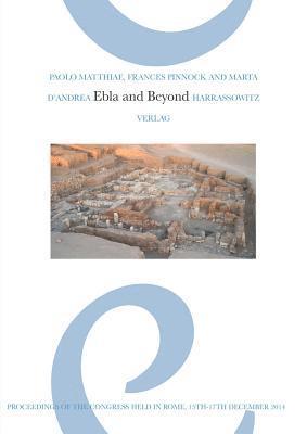Marta D'Andrea, Paolo Matthiae - Ebla and Beyond: Ancient Near Eastern Studies After Fifty Years of Discoveries at Tell Mardikh: Proceedings of the International Congress Held in Rome, Inbunden