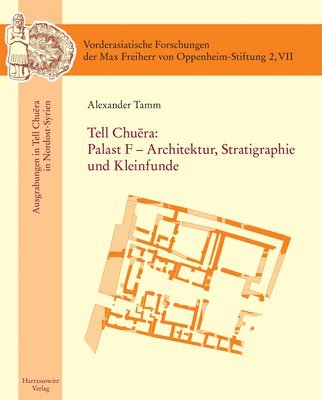 Alexander Tamm - Tell Chuera: Palast F - Architektur, Stratigraphie Und Kleinfunde, Inbunden