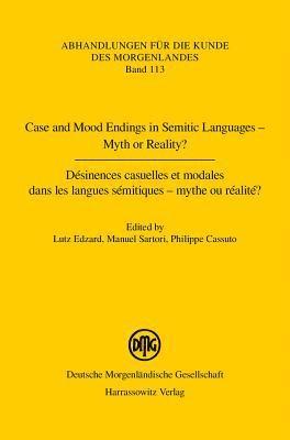 Philippe Cassuto, Lutz Edzard - Case and Mood Endings in Semitic Languages - Myth or Reality? / Desinences Casuelles Et Modales Dans Les Langues Semitiques - Mythe Ou Realite ?, Häftad