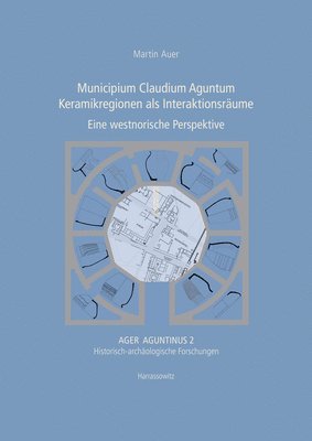 Martin Auer - Municipium Claudium Aguntum. Keramikregionen ALS Interaktionsraume: Eine Westnorische Perspektive, Inbunden