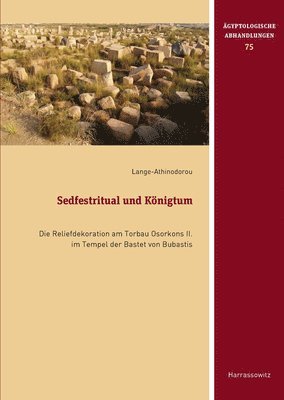 Eva Lange-Athinodorou - Sedfestritual Und Konigtum: Die Reliefdekoration Am Torbau Osorkons II. Im Tempel Der Bastet Von Bubastis, Inbunden