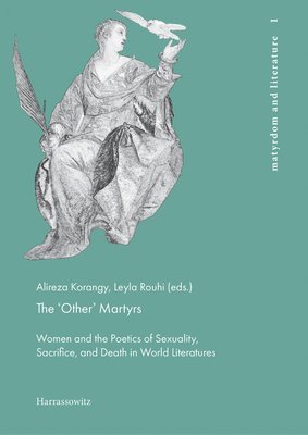 Alireza Korangy, Leyla Rouhi - The 'Other' Martyrs: Women and the Poetics of Sexuality, Sacrifice, and Death in World Literatures, Häftad