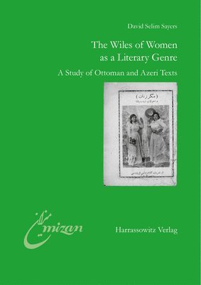 David Selim Sayers - The Wiles of Women as a Literary Genre: A Study of Ottoman and Azeri Texts, Häftad