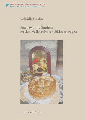 Gabriella Schubert - Ausgewahlte Studien Zu Den Volkskulturen Sudosteuropas, Inbunden