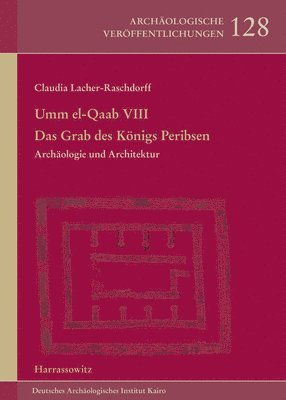Claudia Lacher-Raschdorff - Umm El-Qaab VIII: Das Grab Der Peribsen, Inbunden