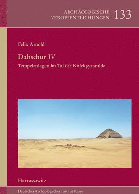 Felix Arnold - Dahschur IV. Tempelanlagen Im Tal Der Knickpyramide, Inbunden