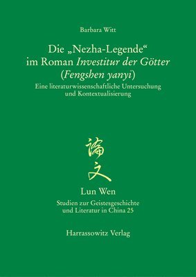 Barbara Witt - Die 'Nezha-Legende' Im Roman Investitur Der Gotter (Fengshen Yanyi): Eine Literaturwissenschaftliche Untersuchung Und Kontextualisierung, Häftad. Tillgänglighet: Lägg i varukorg