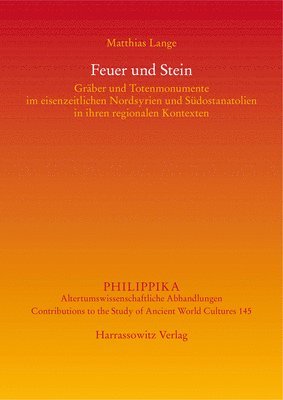 Matthias Lange - Feuer Und Stein: Graber Und Totenmonumente Im Eisenzeitlichen Nordsyrien Und Sudostanatolien in Ihren Regionalen Kontexten, Inbunden. Tillgänglighet: Lägg i varukorg
