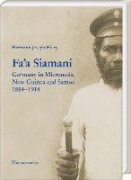 bokomslag Fa'a Siamani: Germany in Micronesia, New Guinea and Samoa 1884-1914