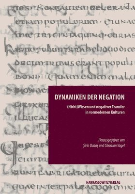 Sirin Dadas, Christian Vogel - Dynamikender Negation: (Nicht)Wissen Und Negativer Transfer in Vormodernen Kulturen, Inbunden