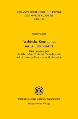 Werner Diem - Arabische Kunstprosa Im 14. Jahrhundert: Drei Einsetzungen Fur Oberrichter 'Imad Ad-Din At-Tarasusi in Lehramter an Damaszener Hochschulen, Häftad