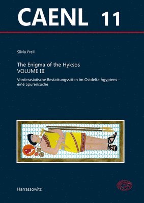 Silvia Prell - The Enigma of the Hyksos. Volume III: Vorderasiatische Bestattungssitten Im Ostdelta Agyptens - Eine Spurensuche, Inbunden