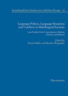 Daniel Muller, Monika Wingender - Language Politics, Language Situations and Conflicts in Multilingual Societies: Case Studies from Contemporary Russia, Ukraine and Belarus, Häftad