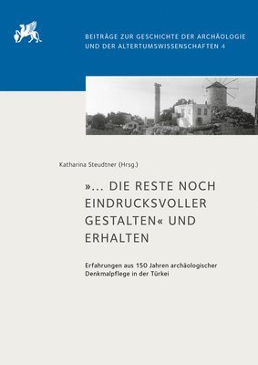 bokomslag ... Die Reste Noch Eindrucksvoller Gestalten Und Erhalten: Erfahrungen Aus 150 Jahren Archaologischer Denkmalpflege in Der Turkei