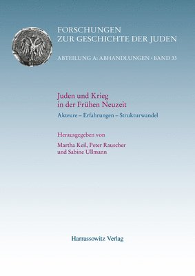 Martha Keil, Peter Rauscher - Juden Und Krieg in Der Fruhen Neuzeit: Akteure - Erfahrungen - Strukturwandel, Inbunden