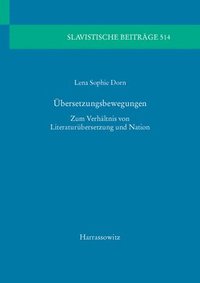 bokomslag Ubersetzungsbewegungen: Zum Verhaltnis Von Literaturubersetzung Und Nation