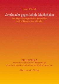 bokomslag Grossmacht Gegen Lokale Machthaber: Die Herrschaftspraxis Der Seleukiden an Den Randern Ihres Reiches