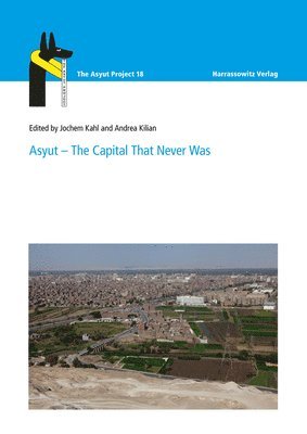 Jochem Kahl, Andrea Kilian - Asyut - The Capital That Never Was, Inbunden