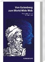 bokomslag Von Gutenberg Zum World Wide Web: Aspekte Der Wirkungsgeschichte Von Gutenbergs Erfindung - Zur Neukonzeption Des Mainzer Gutenberg-Museums