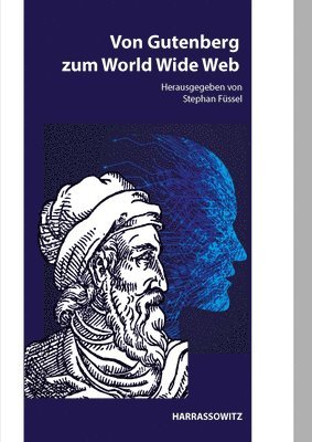 Von Gutenberg Zum World Wide Web: Aspekte Der Wirkungsgeschichte Von Gutenbergs Erfindung - Zur Neukonzeption Des Mainzer Gutenberg-Museums 1