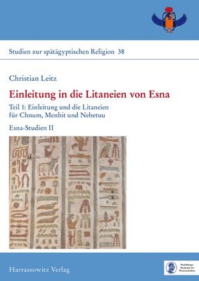 Christian Leitz - Einleitung in Die Litaneien Von Esna: Teil 1: Einleitung Und Die Litaneien Fur Chnum, Menhit Und Nebetuu, Teil 2: Die Litaneien Fur Heka, Neith, Osiri, Inbunden