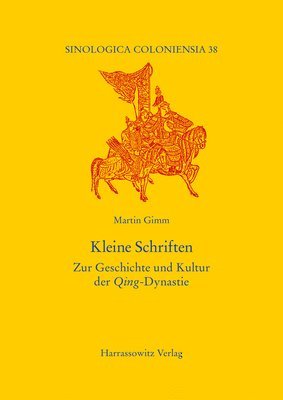 Kleine Schriften: Zur Geschichte Und Kultur Der Qing-Dynastie