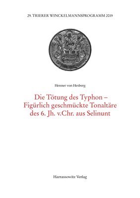 Die Totung Der Typhon-Figurlich Geschmuckte Tonaltare Des 6. Jh. V. Chr. Aus Selinunt 1