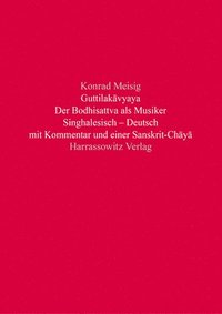 bokomslag Guttilakavyaya. Der Bodhisattva ALS Musiker: Singhalesisch - Deutsch Mit Kommentar Und Einer Sanskrit-Chaya