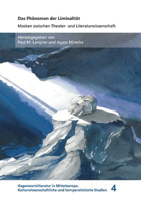 Das Phanomen Der Liminalitat: Masken Zwischen Theater- Und Literaturwissenschaft