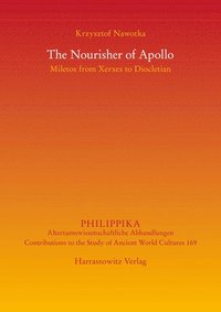 bokomslag The Nourisher of Apollo: Miletos from Xerxes to Diocletian