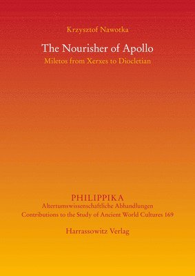 bokomslag The Nourisher of Apollo: Miletos from Xerxes to Diocletian