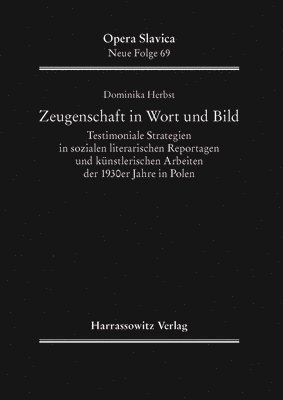 bokomslag Zeugenschaft in Wort Und Bild: Testimoniale Strategien in Sozialen Literarischen Reportagen Und Kunstlerischen Arbeiten Der 1930er Jahre in Polen