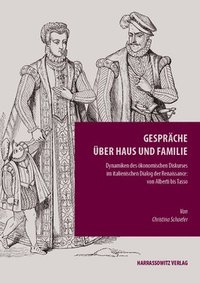 bokomslag Gesprache Uber Haus Und Familie: Dynamiken Des Okonomischen Diskurses Im Italienischen Dialog Der Renaissance: Von Alberti Bis Tasso