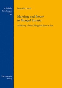 bokomslag Marriage and Power in Mongol Eurasia: A History of the Chinggisid Sons-In-Law