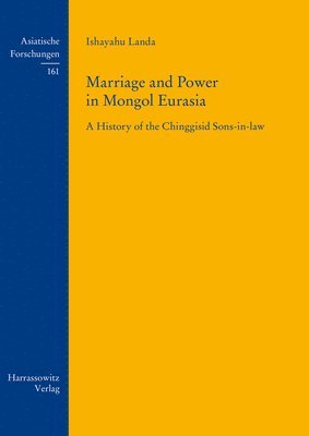 bokomslag Marriage and Power in Mongol Eurasia: A History of the Chinggisid Sons-In-Law