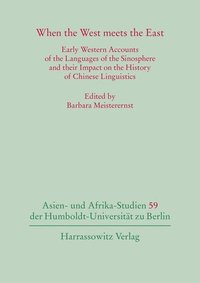 bokomslag When the West Meets the East: Early Western Accounts of the Languages of the Sinosphere and Their Impact on the History of Chinese Linguistics
