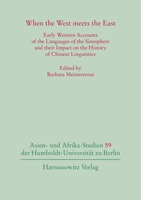 bokomslag When the West Meets the East: Early Western Accounts of the Languages of the Sinosphere and Their Impact on the History of Chinese Linguistics