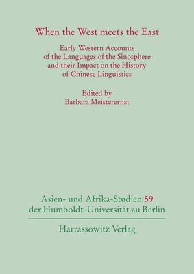 bokomslag When the West Meets the East: Early Western Accounts of the Languages of the Sinosphere and Their Impact on the History of Chinese Linguistics