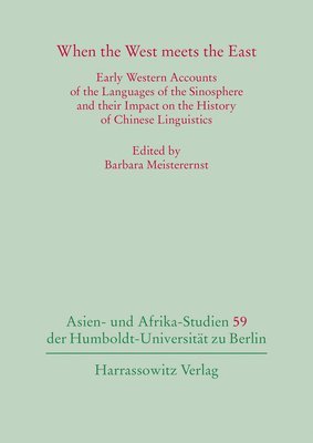 bokomslag When the West Meets the East: Early Western Accounts of the Languages of the Sinosphere and Their Impact on the History of Chinese Linguistics