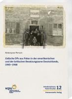 Judische Dps Aus Polen in Der Amerikanischen Und Der Britischen Besatzungszone Deutschlands, 1945-1950: Aus Dem Polnischen Von Anna Labentz