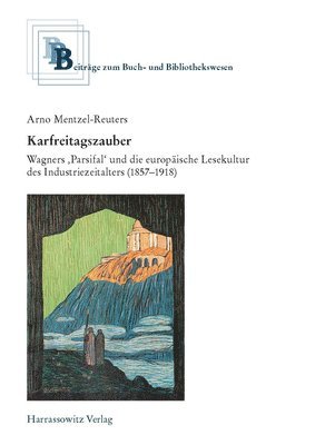 bokomslag Karfreitagszauber: Wagners 'Parsifal' Und Die Europaische Lesekultur Des Industriezeitalters (1857-1918)