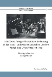 bokomslag Musik Und Ihre Gesellschaftliche Bedeutung in Den Staats- Und Postsozialistischen Landern Mittel- Und Osteuropas Seit 1945