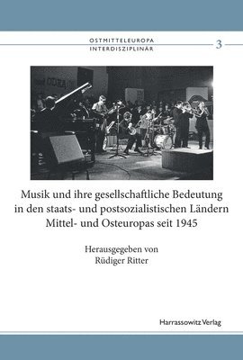 bokomslag Musik Und Ihre Gesellschaftliche Bedeutung in Den Staats- Und Postsozialistischen Landern Mittel- Und Osteuropas Seit 1945